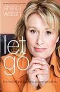 Let Go: Living Free of the Burden All Women Know