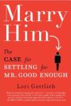 Lori Gottlieb Echoes Advice from Grandmas Everywhere in <i>Marry Him</i>