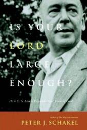 Is Your Lord Large Enough: How C.S. Lewis Expands Our View of God
