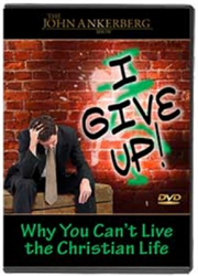 I Give Up! Why You Can’t Live the Christian Life