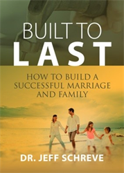 Built to Last: How to Build a Successful Marriage and Family