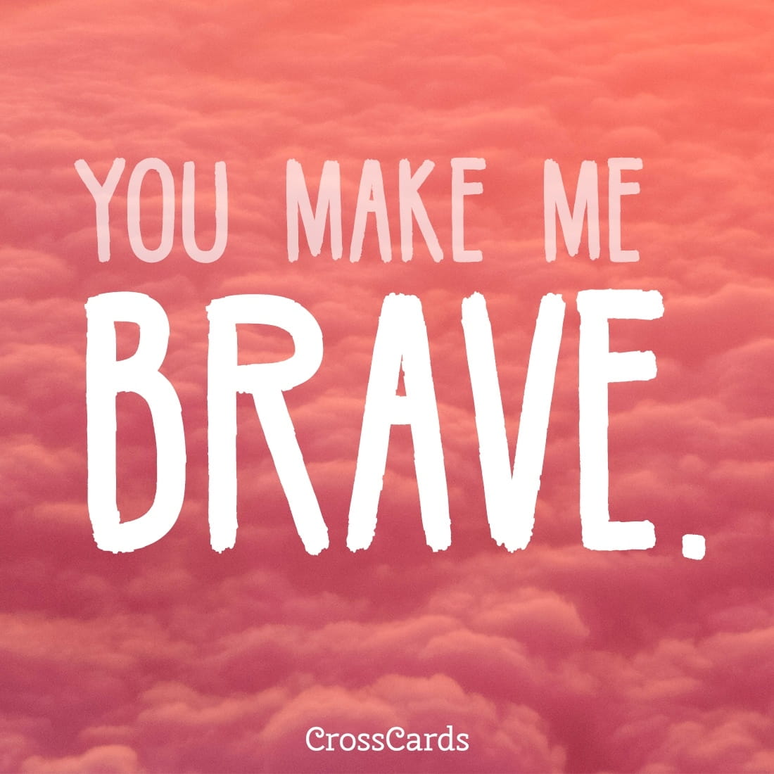 You Make Me Brave ecard, online card