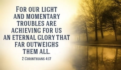 2 Corinthians 417 For Our Light And Momentary Troubles