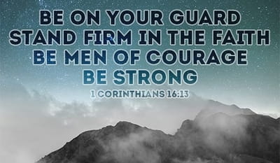 1 corinthians 16 13 be on your guard stand firm in the faith be c