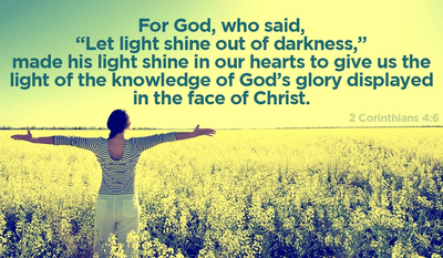 2 Corinthians 4:6 - For God, who said, “Let light shine out of dark...