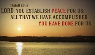 Isaiah 26 12 Lord You Establish Peace For Us All That We H