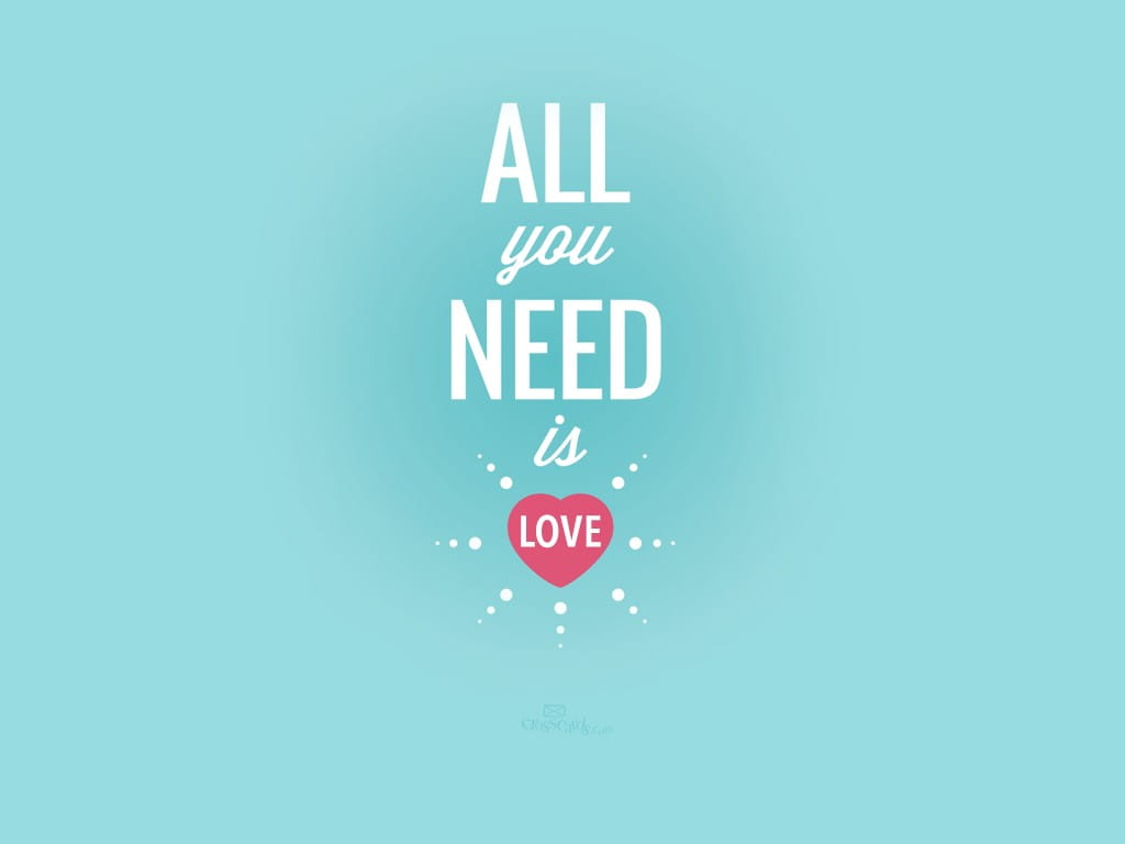 All You Need Is Love Desktop Wallpaper - Free Backgrounds