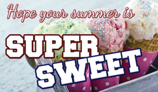 Have a SUPER SWEET SUMMER! ecard, online card