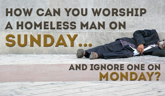 Image result for how can you worship a homeless man on sunday