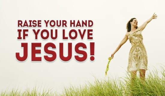 Raise your Hand if you love JESUS! ecard, online card