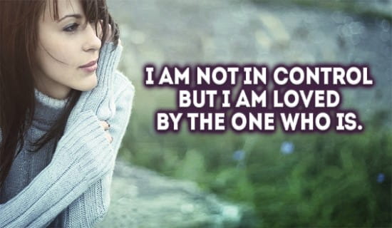 I am not in control, But I am loved by the ONE who is! ecard, online card