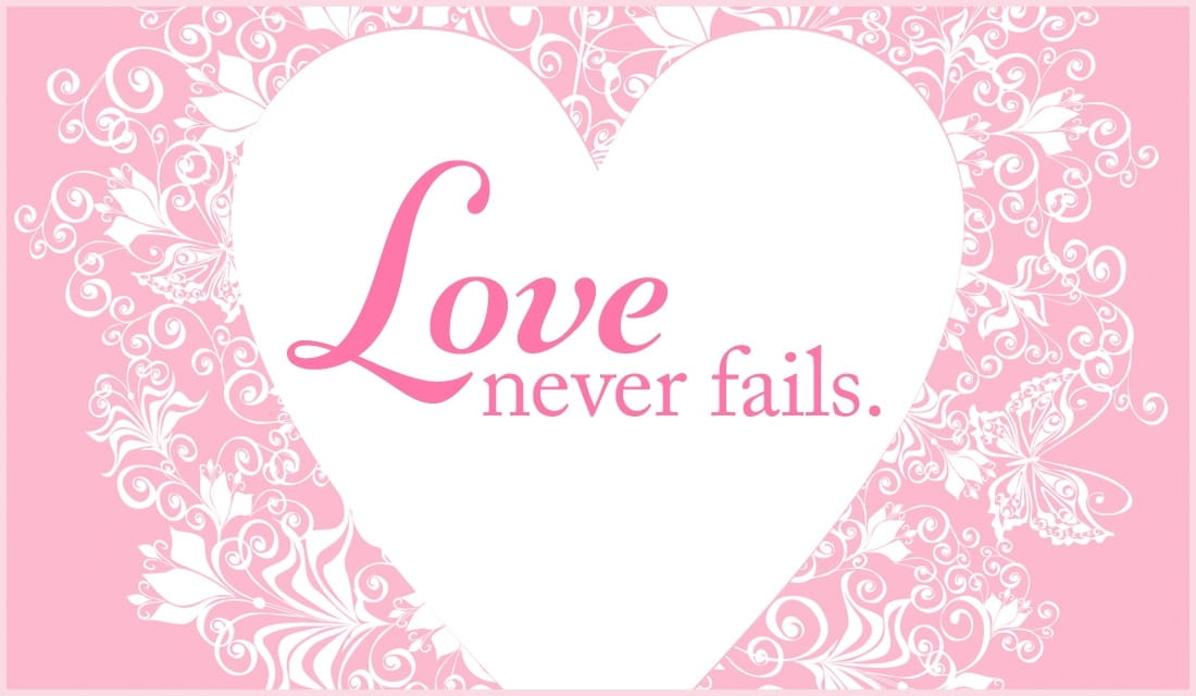 We loved me. Love never fails. Never Love.