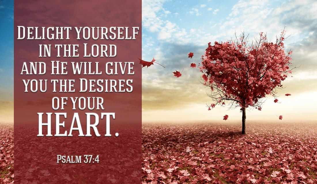If you delight yourself in the Lord, what would your desires be? - Psalm 37:4 ecard, online card