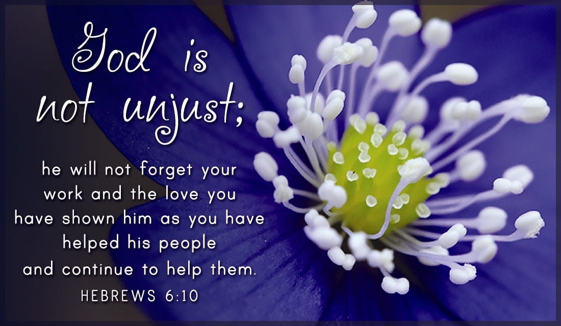 Hebrews 6:10-20 - NLT - For God is not unjust. He will not forget how  hard...