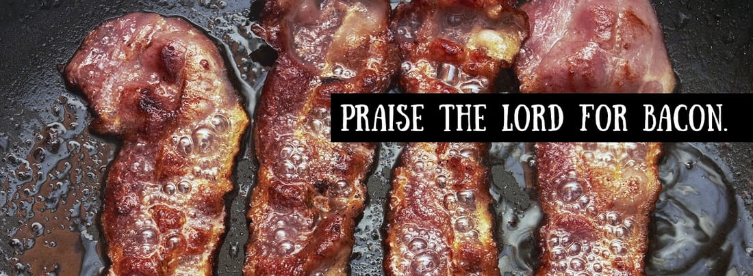 Praise the Lord for Bacon