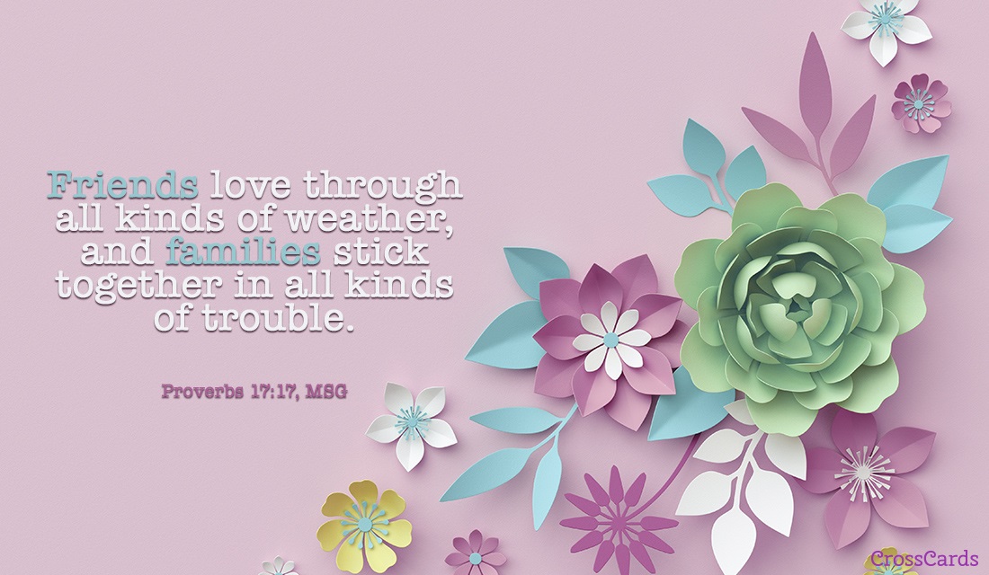 Free Proverbs 17 17 MSG ECard EMail Free Personalized Love Online