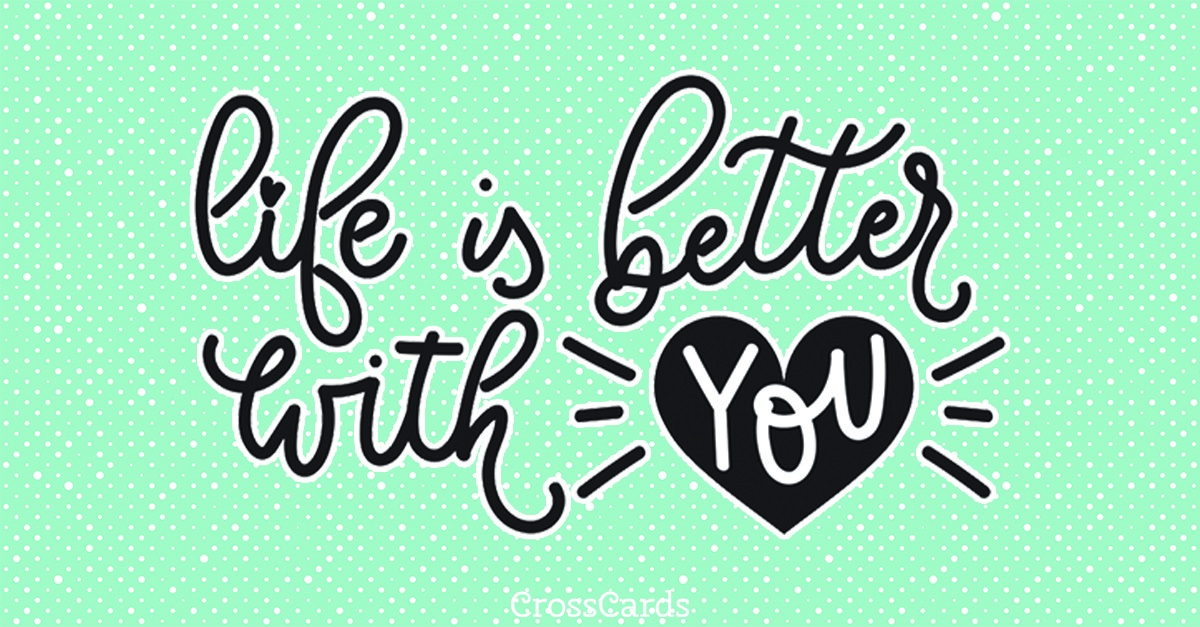 Free Life Is Better With You ECard EMail Free Personalized Friends 