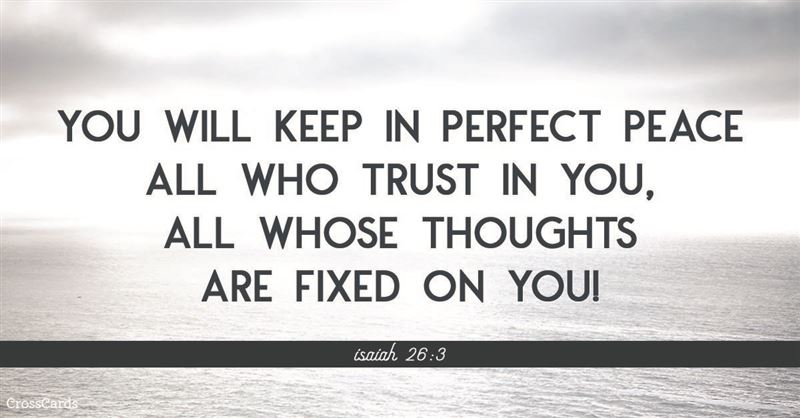 he will keep in perfect peace all those who trust in him