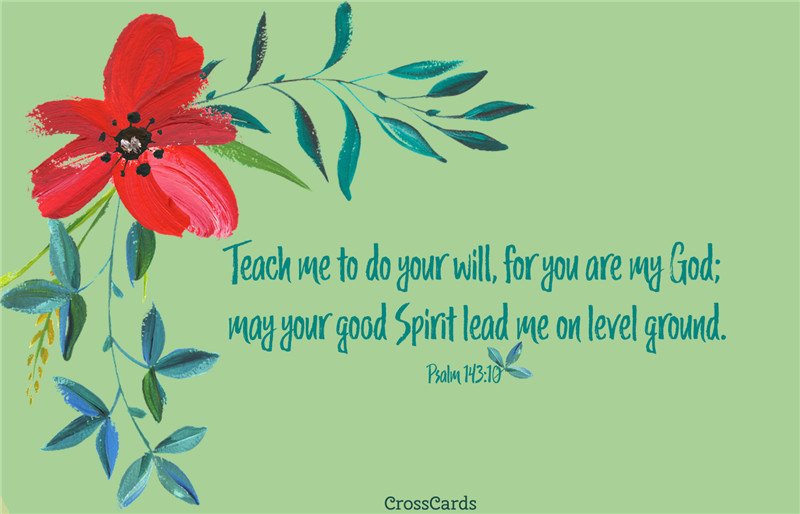 Psalm 143:10 Teach me to Do Your Will, for You are my God - Bible