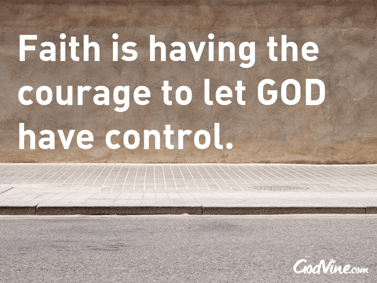 Faith is Having the Courage to Let God Have Control