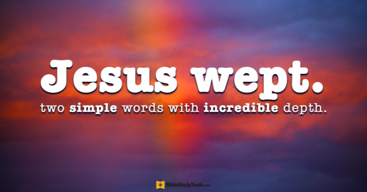 Jesus Wept (But Do You Know Why?) - Bible Verse Study