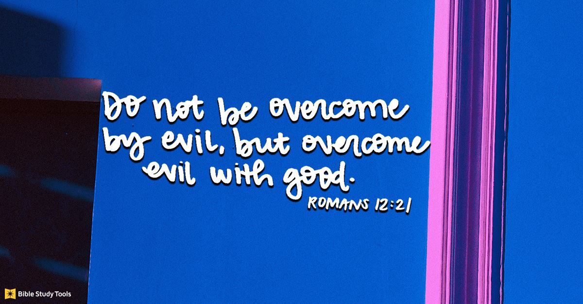 Overcome Evil With Good Verse Meaning Of Romans 12 21