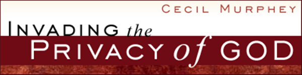 Invading the Privacy of God, with Cecil Murphey