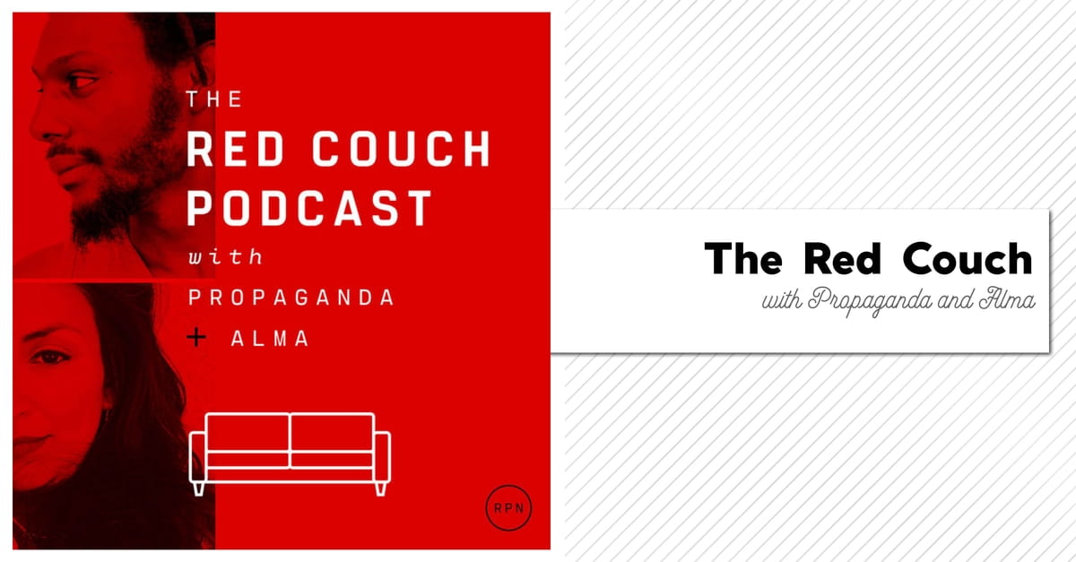 15. The Red Couch Podcast with Propaganda and Alma