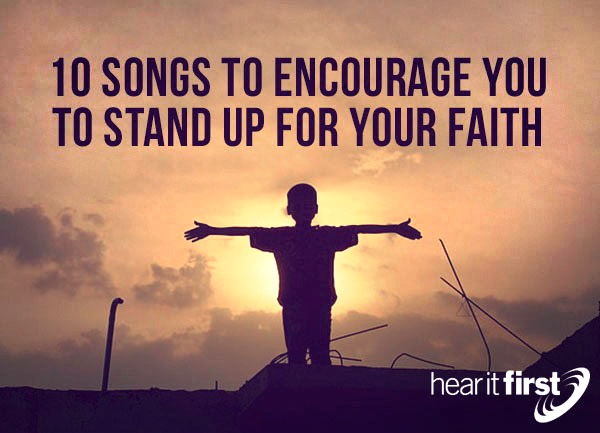 10-songs-to-encourage-you-to-stand-up-for-your-faith