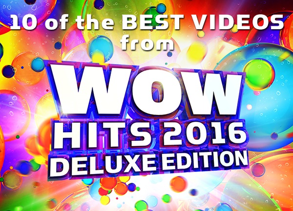 10-of-best-videos-from-wow-hits-2016-deluxe-edition