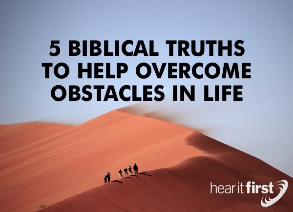 5 Biblical Truths To Help Overcome Obstacles in Life - Powerful