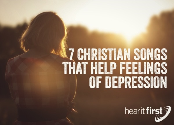 7 Christian Songs That Help With Feelings Of Depression - 