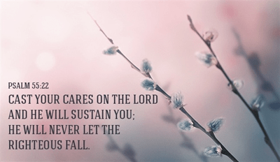 Psalm 55 22 Cast Your Cares On The Lord And He Will Sustain