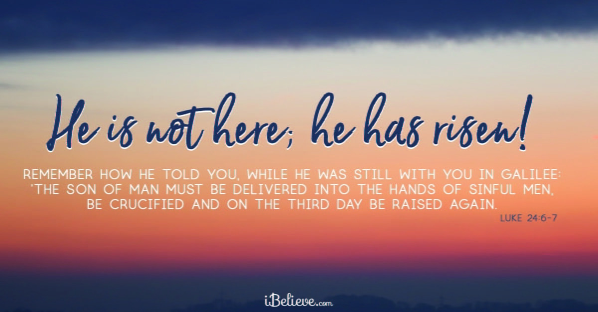 Easter Bible Verses - “He is not here; he has risen!"