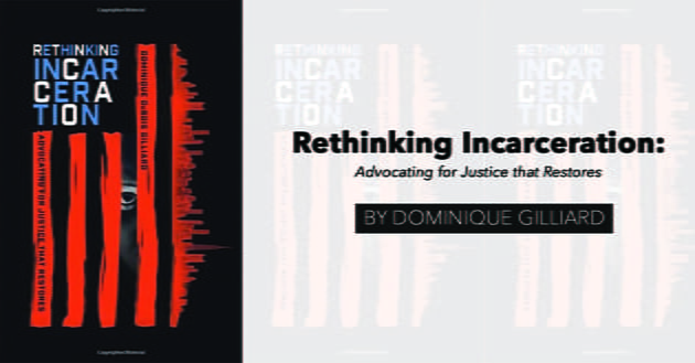 "Rethinking Incarceration: Advocating for Justice That Restores" by Dominique Gilliard