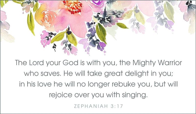 Zephaniah 3:17 - The LORD your God is with you, the Mighty Warri...
