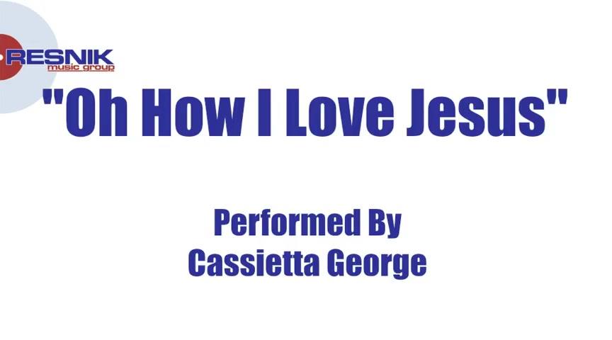 Cassietta George Oh How I Love Jesus Christian Music Videos There is a name i love to hear i love to sing its worth it sounds like music in my ear the sweetest name on earth. godtube