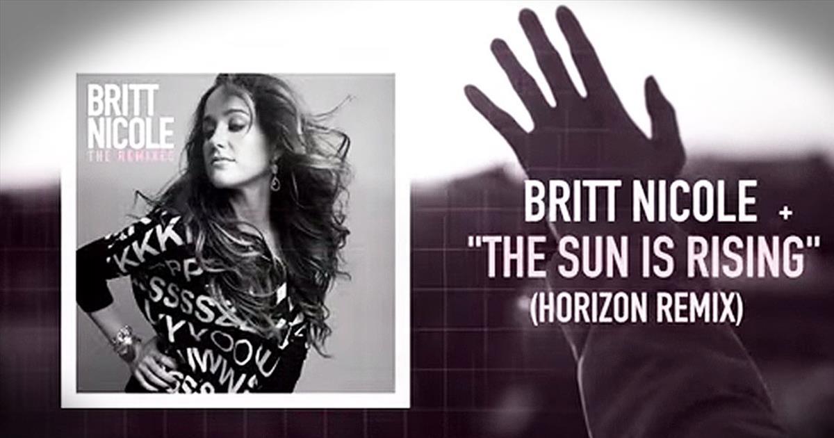 ‘The Sun Is Rising’ Britt Nicole Spreads Beautiful Message With New Remix Christian Music Videos