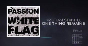 Kristian Stanfill - One Thing Remains<br />Official Lyric and Chord Video<br />Live From Passion
