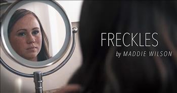 God created each and every one of us as a unique individual. These 'freckles' make us the special person that we are. And Maddie Wilson's song 'Freckles' is an amazing reminder. You are perfect exactly the way you are. Amen!
