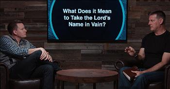 What Does It Mean To Take The Lord's Name In Vain?