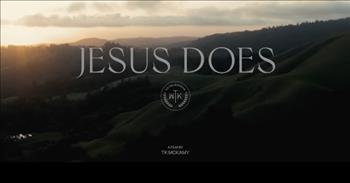 <p>This is one of the best new Christian songs out there. Take a listen and enjoy the creativity in this video. 'Jesus Does' We The Kingdom Official Music Video.</p>

<p>At the start of this video, we see a young girl in a beautiful white dress at a lake with a waterfall. She gets in a boat and appears to give up and falls out into the waters. As she swims tired back to shore, she has just a little strength to get out and begin to pull her boat back by the ropes.&nbsp;</p>

<p>The chorus says:&nbsp;</p>

<p>&ldquo;So we sing praise to the Father who gave us the Son<br />
Praise to the Spirit who's livin' in us<br />
When I was a sinner, He saved me from who I was<br />
'Cause that's what Jesus does.&rdquo;</p>

<p>The girl then realizes that there are the hands of God pulling the weight of the rope with her. Suddenly, she exits the waters (Now as a woman) relieved.&nbsp;</p>

<p>Next we see a boy roaming the woods, looking up for the sunlight and digging in the dirt. There is a man (The boy grown up) trapped buried under the ground that the boy is digging out. We see the hands of God encouraging the boy as he digs. The man escapes the grave and the woman escapes from drowning because of the work of Jesus. The band is then seen dancing and celebrating in the rain that Jesus has saved them from their sins.&nbsp;</p>

<p>Suddenly, the band appears in their children form again. They are symbolizing how Jesus invites us as sinners (through his death and resurrection) to bring all who believe in Him into the family of God as His children. This is a very unique and fun depiction of that truth.&nbsp;</p>

<p><em>&ldquo;Jesus answered, &ldquo;I am the way and the truth and the life. No one comes to the Father except through me.&rdquo; <a href="https://www.godtube.com/bible/John/14-6">John 14:6</a></em></p>
