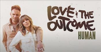 <p>Check out the official lyric video for the song &lsquo;Human&rsquo; by Love And The Outcome.</p>

<p>&ldquo;God is good, life is hard, it's not one or the other, I've been on both sides of black and white<br />
And found a few new colors, when you're far from okay, just know I've been there too<br />
There's no perfect words to say, but here's what I'd say to you, you're not broken<br />
Just because you're wounded, you're still worth it, when your Rome has turned to ruins&rdquo;</p>

<p>What a wonderful song that uplifts and encourages! And the music and lyrics really remind the listener that God is there for you through it all, the good times and the hard ones.</p>

<p>The band who sings &lsquo;Human&rsquo; is Love &amp; The Outcome, and it is made up of husband-and-wife duo Chris Rademaker and Jodi King. The Christian pop duo is from Canada, and they both started out in separate bands. But in 2012, Love &amp; The Outcome officially came into being, and the pair released their debut self-titled album in 2013. This album launched Love &amp; The Outcome as a mainstay act on Christian radio and on the touring circuit.</p>

<p>When Love &amp; The Outcome recently released their new song &lsquo;Human,&rsquo; many people online shared their thoughts about it.</p>

<p>&ldquo;Very thoughtful lyrics. Beautiful and deeply meaningful song,&rdquo; one person <a href="https://www.youtube.com/watch?v=qVCF3mD0ux4">writes</a> on YouTube after seeing the video.</p>

<p>&ldquo;I've been a fan of yours for several years now. I must say that this new song of yours, &lsquo;Human,&rsquo; is so beautiful!&rdquo; <a href="https://www.youtube.com/watch?v=qVCF3mD0ux4">comments</a> another person online.</p>

<p>We hope that you enjoyed listening to this new song &lsquo;Human&rsquo; by Love And The Outcome today!</p>

<p><em><a href="https://www.godtube.com/bible/isaiah/41-10">Isaiah 41:10</a><br />
&ldquo;Fear not, for I am with you; be not dismayed, for I am your God; I will strengthen you, I will help you, I will uphold you with my righteous right hand.&rdquo;</em></p>
