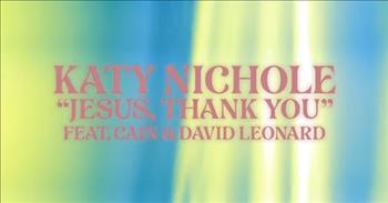 <p>Check out the encouraging song 'Jesus, Thank You' by Katy Nichole featuring CAIN and David Leonard.</p>

<p>&ldquo;Thank You for the goodness, thank You for Your kindness, thank you for all the things you do,<br />
Jesus, thank You, Jesus, I can hardly count the times, Your grace has pulled me out<br />
Sin and shame had left me bound, I once was lost, but now I'm found, I once was lost,<br />
But now I'm found, thank You for the goodness, thank You for Your kindness&rdquo;</p>

<p>What a wonderful song that shares a heartfelt expression of gratitude to Jesus for all of the blessings that he gives. And the song is a great reminder to us all to thank Jesus for all the ways that he has moved in our lives.</p>

<p>Katy Nichole released her song &lsquo;Jesus, Thank You (feat. CAIN &amp; David Leonard)&rsquo; right ahead of her 33-city fall tour with CAIN and David Leonard that starts off in Baton Rouge, LA. And she shared how grateful she was to be partnering with these other musical artists during this time.</p>

<p>&ldquo;I have countless reasons to be thankful over these past few years,&rdquo; <a href="https://www.ccmmagazine.com/news/katy-nichole-releases-jesus-thank-you-featuring-cain-david-leonard/">said</a> Katy Nichole. &ldquo;One of the biggest of these is having the honor of meeting like-minded artists and then getting the opportunity to cultivate friendships, collaborate musically, and tour the country together.&nbsp;</p>

<p>This new version of &lsquo;Jesus, Thank You&rsquo; is very special and personal to me because I get to share this song with two of my favorite touring buddies, CAIN and David Leonard.&rdquo;</p>

<p>David Leonard, who produced this version of &lsquo;Jesus, Thank You,&rsquo; also <a href="https://www.ccmmagazine.com/news/katy-nichole-releases-jesus-thank-you-featuring-cain-david-leonard/">chimed</a> in. &ldquo;It has been so much fun to be out on tour with these guys this year, and I&rsquo;m super thankful we got to create a version of this song together!&rdquo;</p>

<p>We hope that you enjoyed listening to 'Jesus, Thank You' by Katy Nichole featuring CAIN and David Leonard today!</p>
