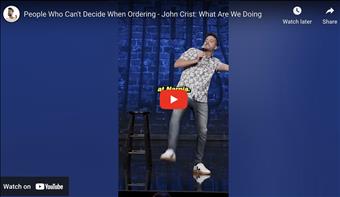People Who Can't Decide When Ordering - John Crist: What Are We Doing