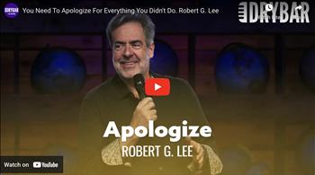 You Need To Apologize For Everything You Didn't Do. Robert G. Lee