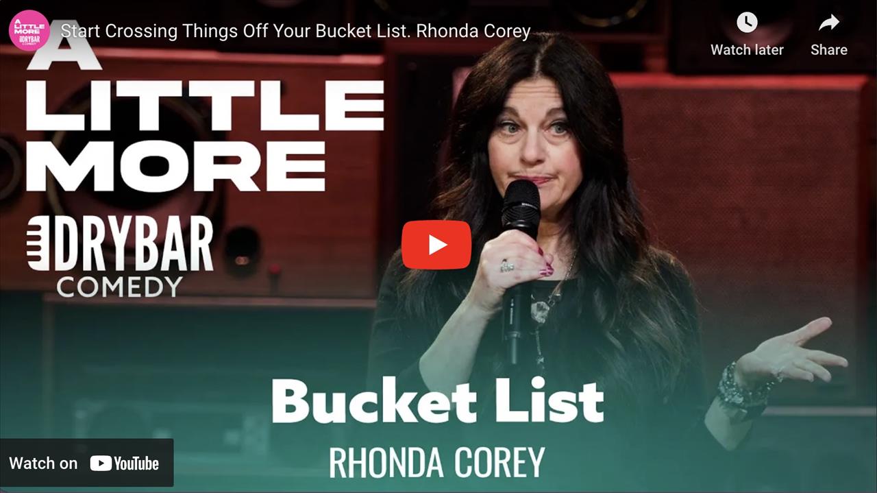 <p>Start crossing things off your bucket list, or at least thats the advice Rhonda Corey would give in this clip from her first ever Dry Bar Comedy special. In this clip Rhonda talks about getting older and her need to start crossing things off her bucket list.</p>
