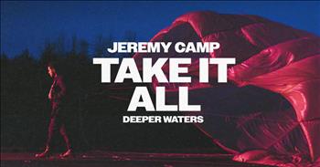 Listen to Jeremy Camp's "Take It All."