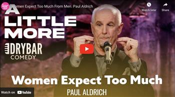Women Expect Too Much From Men. Paul Aldrich
