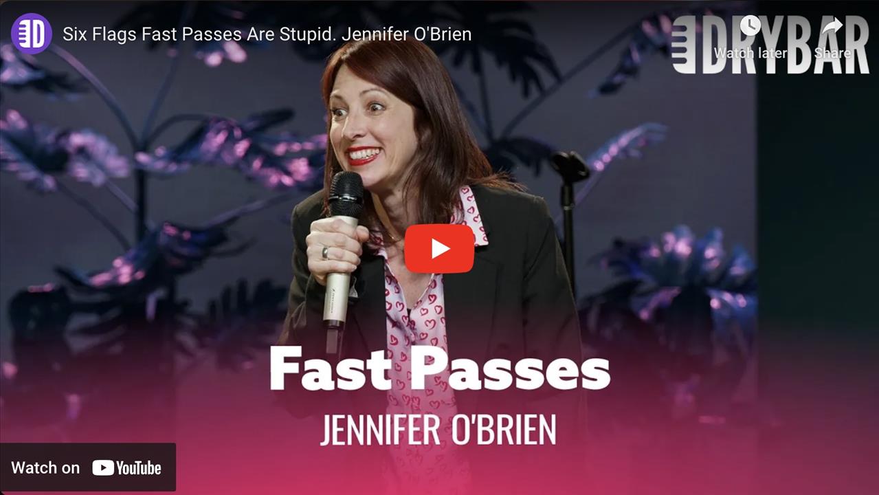 <p>Six flags fast passes are stupid, or at least Jennifer O&#39;Brien thinks so in this clip from her first ever Dry Bar Comedy special. In this clip Jennifer O&#39;Brien talks about how cash is king when it comes to having a good time at Six Flags.</p>
